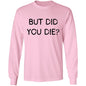 But Did You Die LS