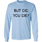 But Did You Die LS