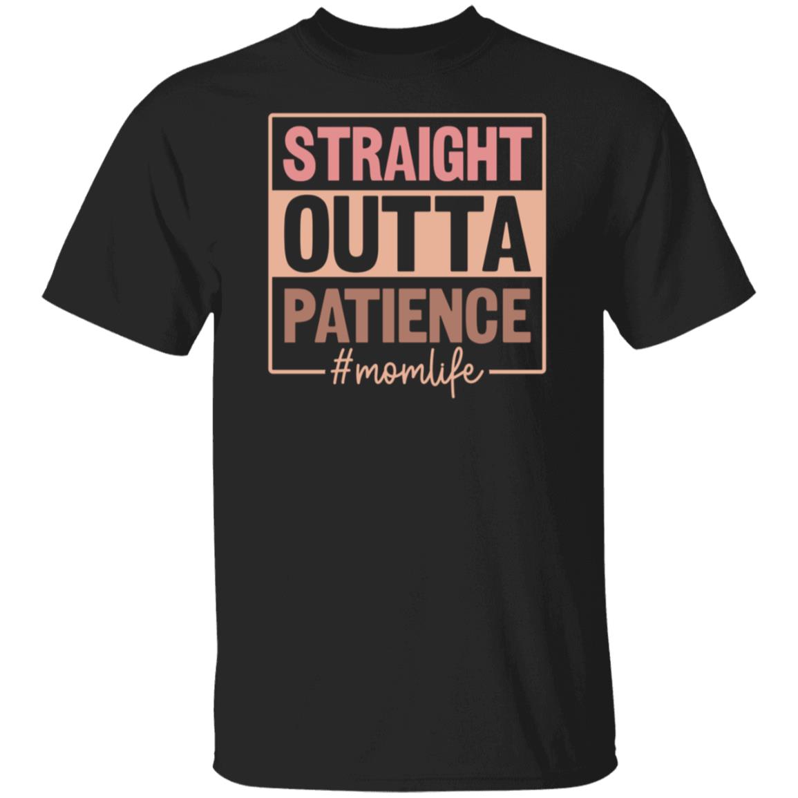 Straight Outta Patience #momlife T-Shirt