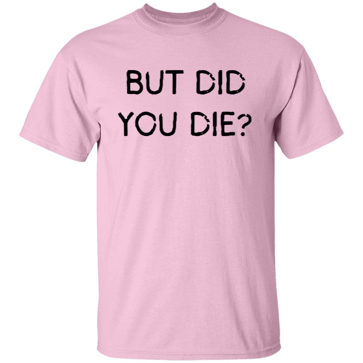 But Did You Die SS