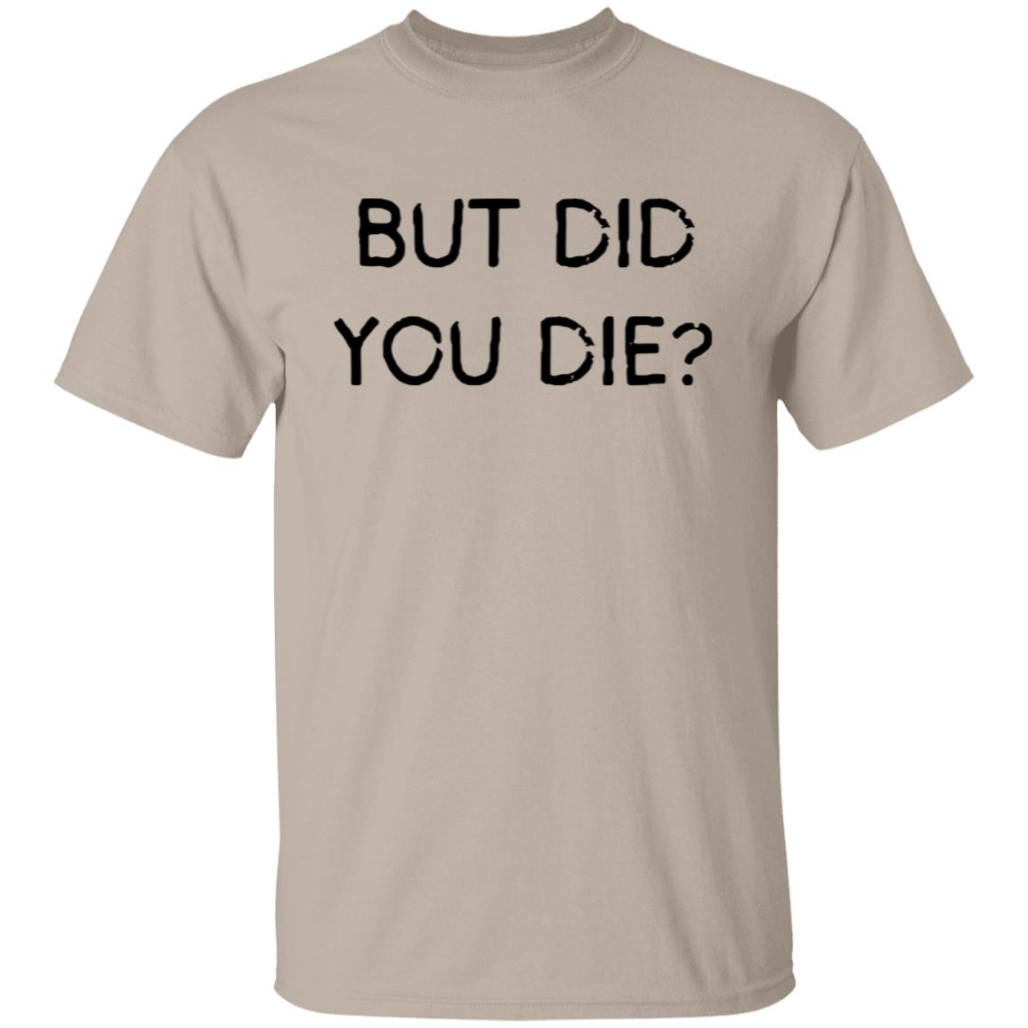 But Did You Die SS