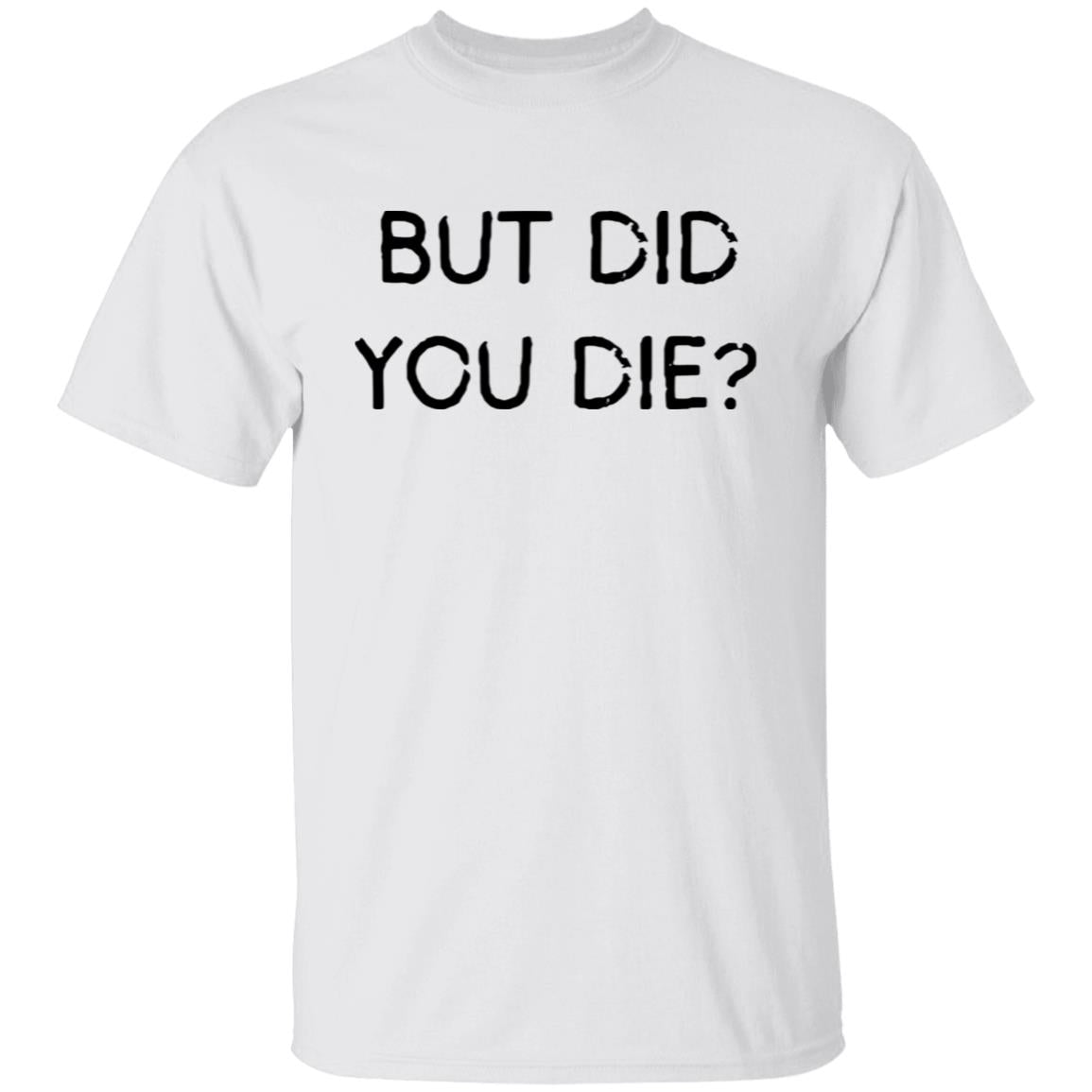 But Did You Die SS