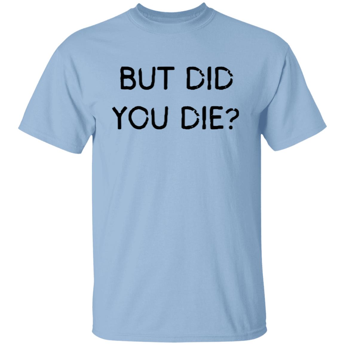 But Did You Die SS